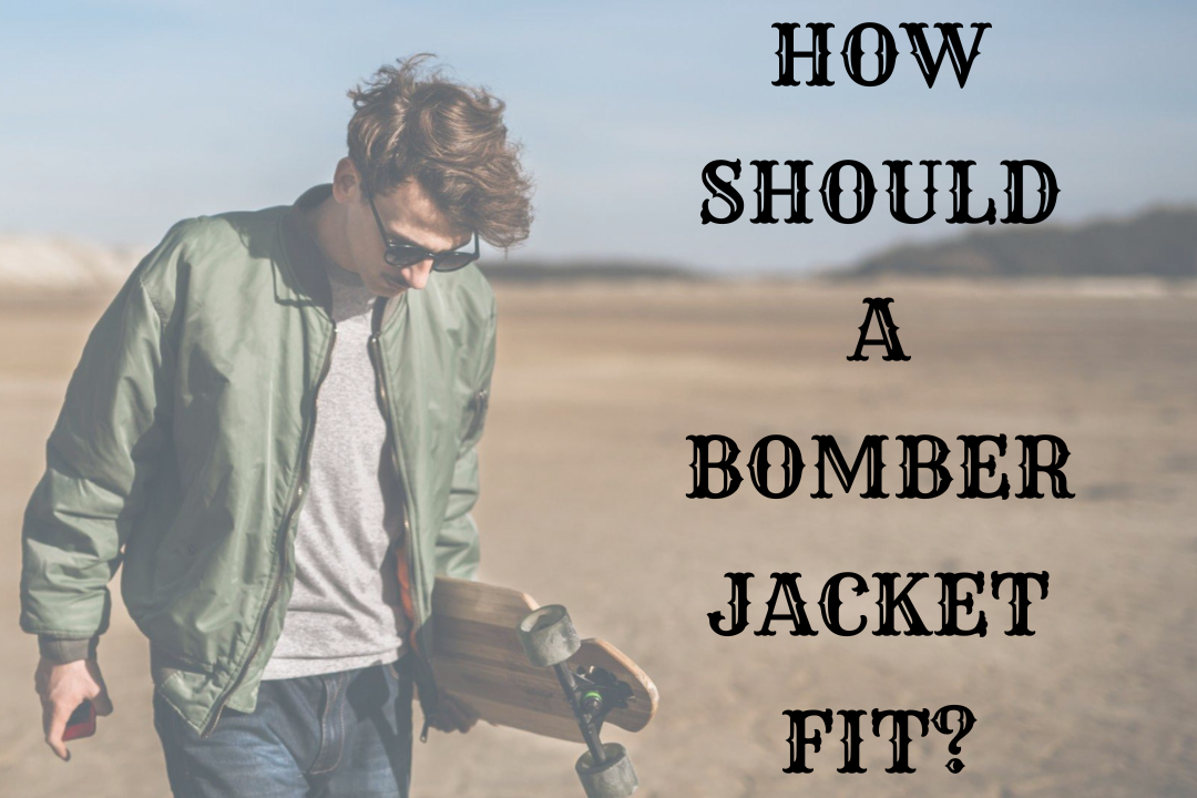 HOW SHOULD A BOMBER JACKET FIT